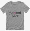 I Donut Care Funny Womens Vneck