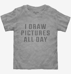 I Draw Pictures All Day Toddler Shirt