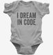 I Dream In Code Funny Nerd Programmer Coding  Infant Bodysuit