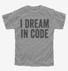 I Dream In Code Funny Nerd Programmer Coding  Youth Tee