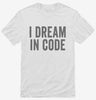 I Dream In Code Funny Nerd Programmer Coding Shirt 666x695.jpg?v=1700400284