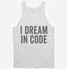 I Dream In Code Funny Nerd Programmer Coding Tanktop 666x695.jpg?v=1700400284