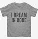 I Dream In Code Funny Nerd Programmer Coding  Toddler Tee