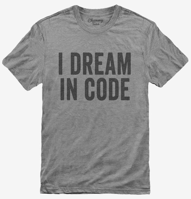 I Dream In Code Funny Nerd Programmer Coding T-Shirt