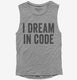 I Dream In Code Funny Nerd Programmer Coding  Womens Muscle Tank