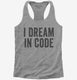 I Dream In Code Funny Nerd Programmer Coding  Womens Racerback Tank