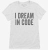 I Dream In Code Funny Nerd Programmer Coding Womens Shirt 666x695.jpg?v=1700400284