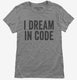 I Dream In Code Funny Nerd Programmer Coding  Womens