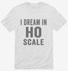 I Dream In Ho Scale Shirt 666x695.jpg?v=1700400241