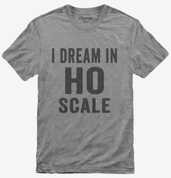 I Dream In HO Scale T-Shirt