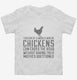 I Dream Of A World Where Chickens Can Cross The Road white Toddler Tee