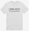 I Drink Coffee For Your Protection Shirt 666x695.jpg?v=1700550469