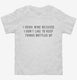I Drink Wine Because I Don't Like To Keep Things Bottled Up white Toddler Tee