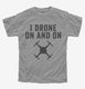 I Drone On And On grey Youth Tee