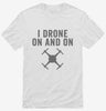 I Drone On And On Shirt 666x695.jpg?v=1700400187