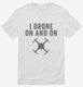 I Drone On And On white Mens