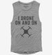 I Drone On And On grey Womens Muscle Tank