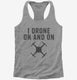 I Drone On And On grey Womens Racerback Tank