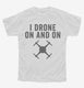 I Drone On And On white Youth Tee