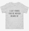 I Eat Foods Youve Never Heard Of Toddler Shirt 9a381816-68a0-4082-9fdc-20eabf15a7e3 666x695.jpg?v=1700585642