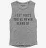 I Eat Foods Youve Never Heard Of Womens Muscle Tank Top 2f63b74f-ccaa-4068-8721-03a76f76e49c 666x695.jpg?v=1700585642