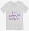 I Eat Glitter For Breakfast Womens Vneck Shirt 666x695.jpg?v=1700550377