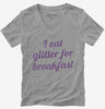 I Eat Glitter For Breakfast Womens Vneck