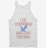 I Eat Terrorism And Crap Freedom Tanktop 666x695.jpg?v=1700550332