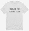 I Failed The Turing Test Shirt 0a5a10bd-a1f2-4291-905f-186cf2518045 666x695.jpg?v=1700585546