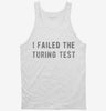 I Failed The Turing Test Tanktop Ca60f816-ef32-40ea-a030-192f2a965c30 666x695.jpg?v=1700585546