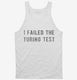 I Failed The Turing Test white Tank