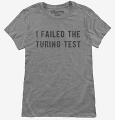 I Failed The Turing Test Womens T-Shirt