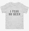 I Fear No Beer Funny Toddler Shirt 666x695.jpg?v=1700550282