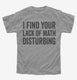 I Find Your Lack Of Math Disturbing grey Youth Tee