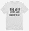 I Find Your Lack Of Math Disturbing Shirt 666x695.jpg?v=1700400143