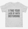 I Find Your Lack Of Math Disturbing Toddler Shirt 666x695.jpg?v=1700400143