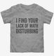 I Find Your Lack Of Math Disturbing grey Toddler Tee
