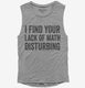 I Find Your Lack Of Math Disturbing  Womens Muscle Tank
