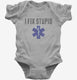 I Fix Stupid Emt grey Infant Bodysuit