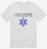 I Fix Stupid Emt Shirt 666x695.jpg?v=1700550240