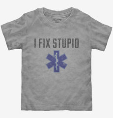 I Fix Stupid Emt Toddler Shirt