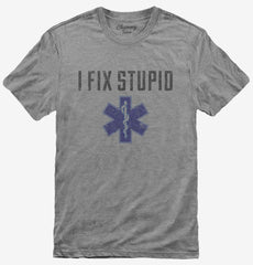 I Fix Stupid Emt T-Shirt