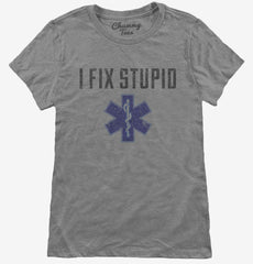 I Fix Stupid Emt Womens T-Shirt
