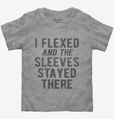 I Flexed And The Sleeves Stayed There Toddler Shirt