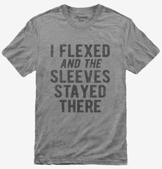 I Flexed And The Sleeves Stayed There T-Shirt