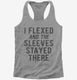 I Flexed And The Sleeves Stayed There grey Womens Racerback Tank