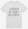 I Garden So I Dont Kill People Shirt 666x695.jpg?v=1700550191