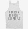 I Garden So I Dont Kill People Tanktop 666x695.jpg?v=1700550191
