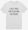 I Get Paid For Playing Solitaire Shirt 666x695.jpg?v=1700639633