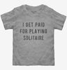 I Get Paid For Playing Solitaire Toddler